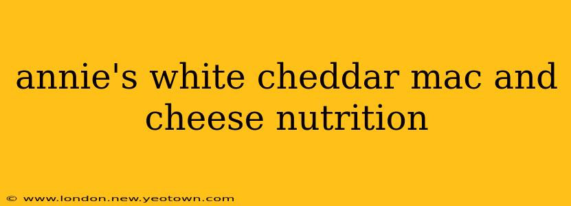 annie's white cheddar mac and cheese nutrition