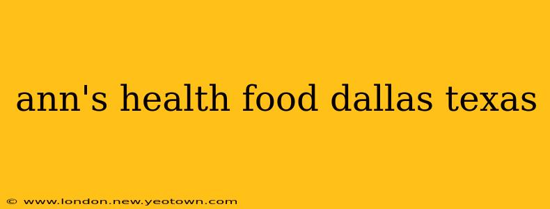 ann's health food dallas texas