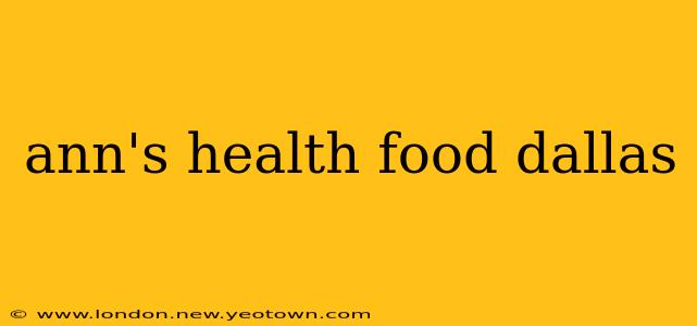 ann's health food dallas