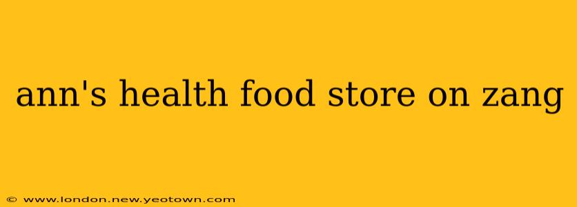 ann's health food store on zang