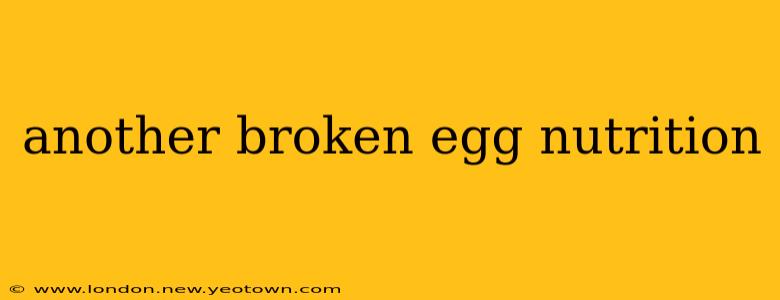 another broken egg nutrition