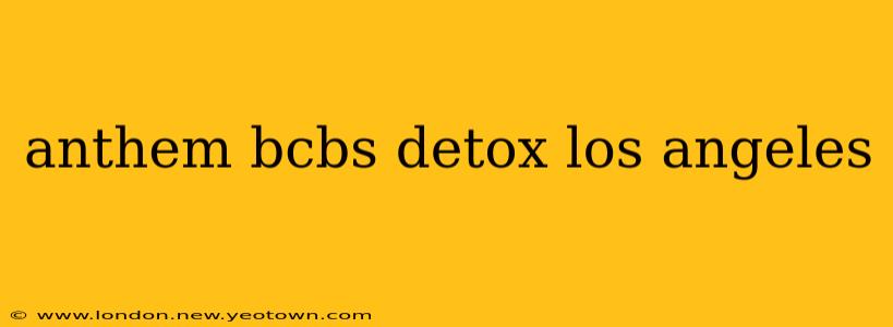 anthem bcbs detox los angeles