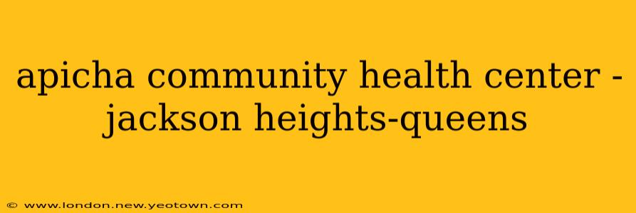 apicha community health center - jackson heights-queens