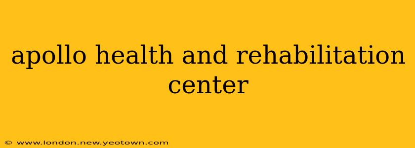 apollo health and rehabilitation center