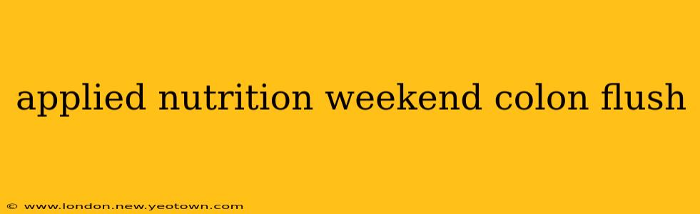applied nutrition weekend colon flush