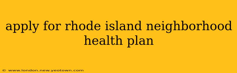 apply for rhode island neighborhood health plan