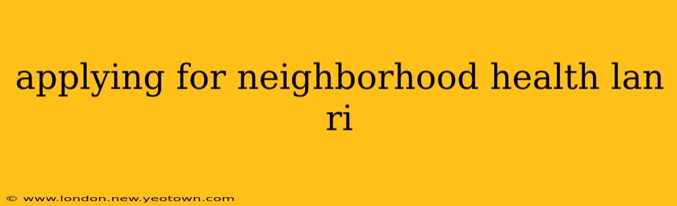applying for neighborhood health lan ri