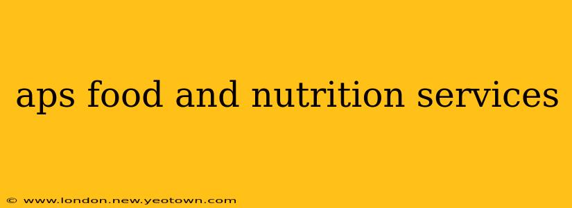 aps food and nutrition services