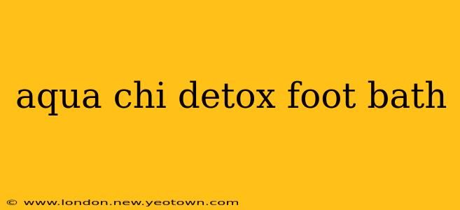 aqua chi detox foot bath