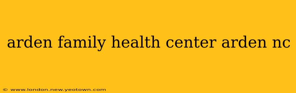 arden family health center arden nc