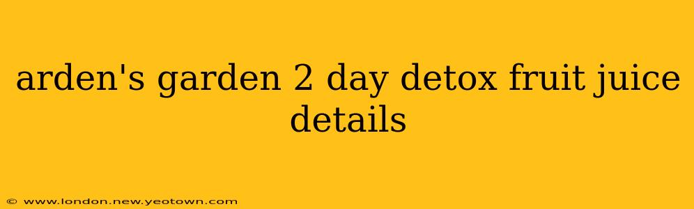arden's garden 2 day detox fruit juice details