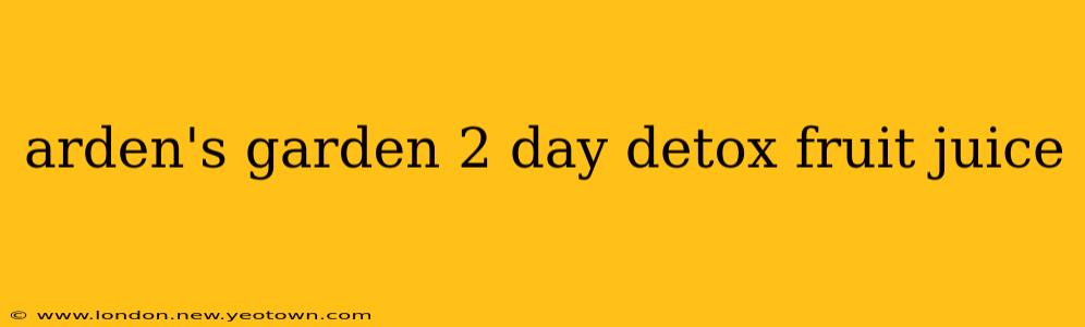 arden's garden 2 day detox fruit juice