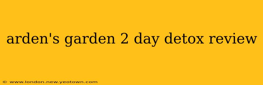 arden's garden 2 day detox review
