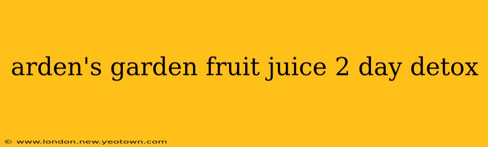 arden's garden fruit juice 2 day detox
