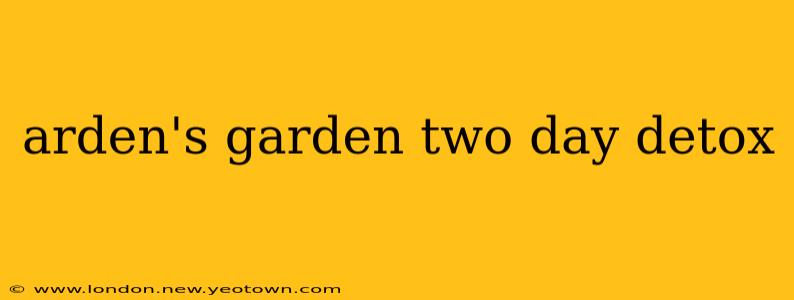 arden's garden two day detox