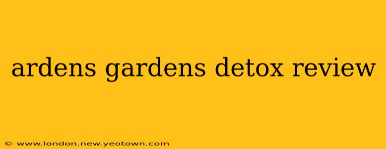 ardens gardens detox review