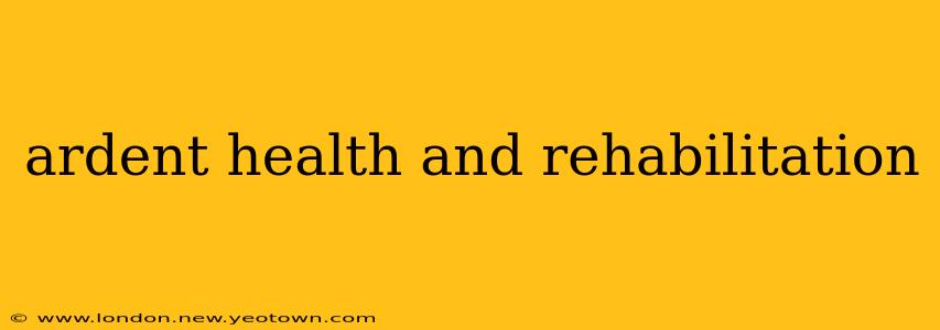 ardent health and rehabilitation