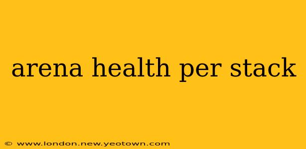 arena health per stack