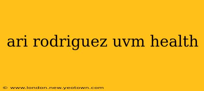 ari rodriguez uvm health