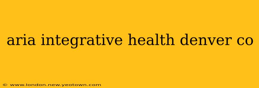 aria integrative health denver co