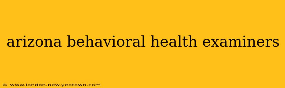 arizona behavioral health examiners