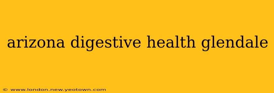 arizona digestive health glendale