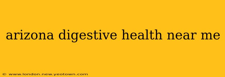 arizona digestive health near me