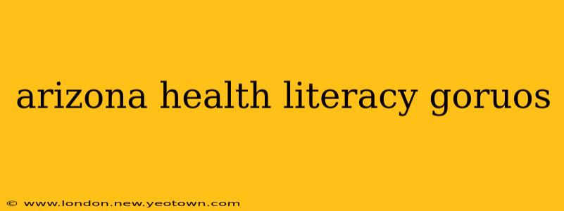 arizona health literacy goruos