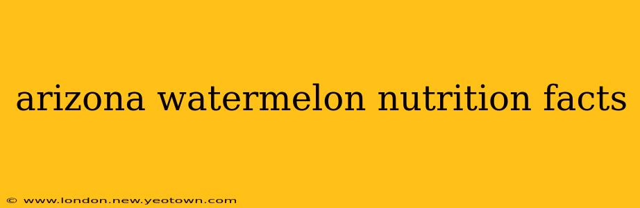 arizona watermelon nutrition facts