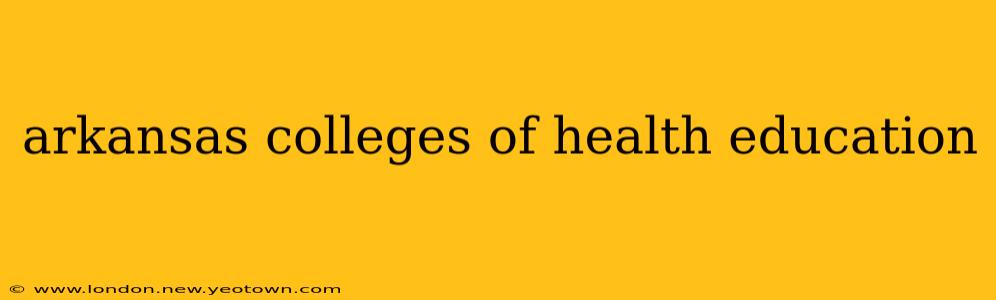 arkansas colleges of health education