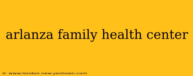 arlanza family health center