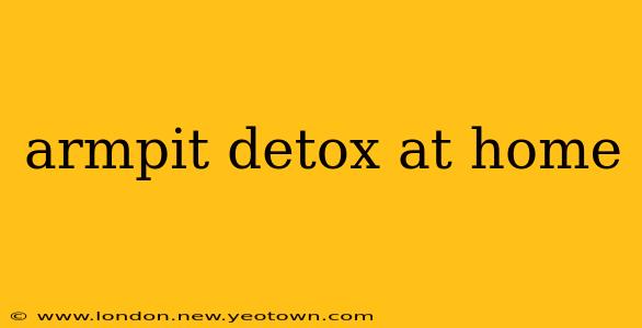 armpit detox at home