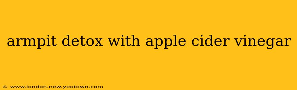 armpit detox with apple cider vinegar