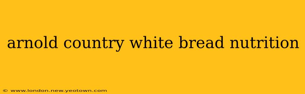arnold country white bread nutrition