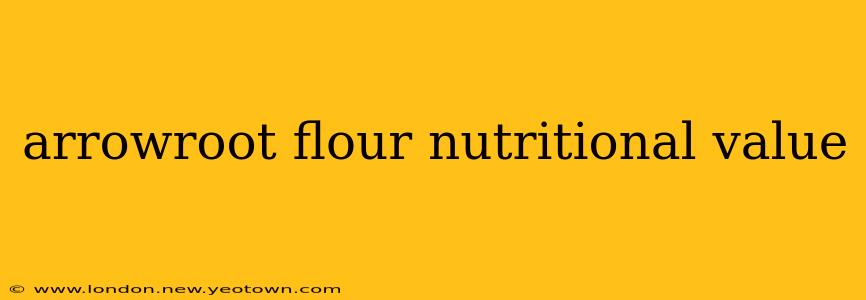 arrowroot flour nutritional value