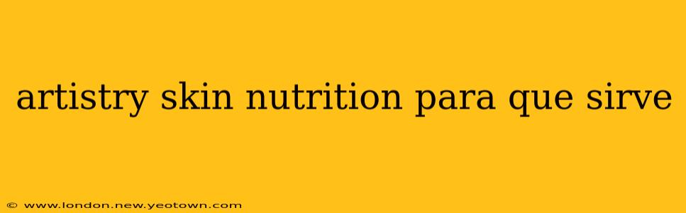 artistry skin nutrition para que sirve
