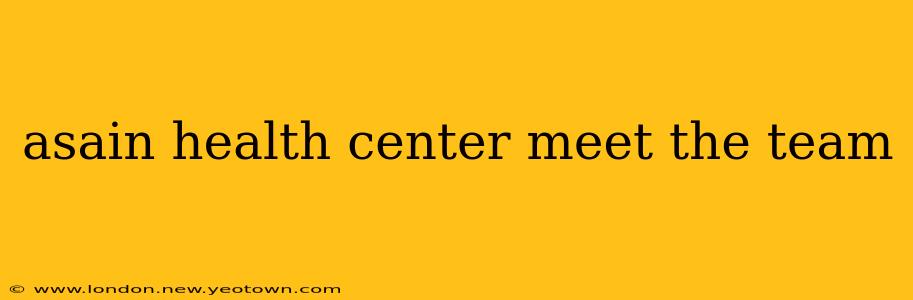 asain health center meet the team
