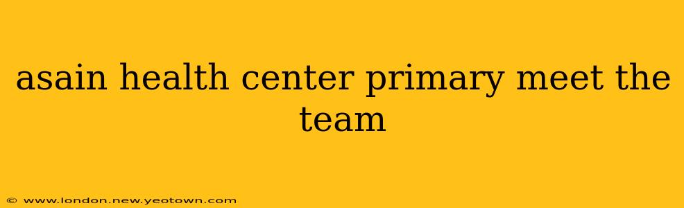 asain health center primary meet the team