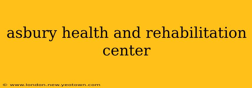 asbury health and rehabilitation center