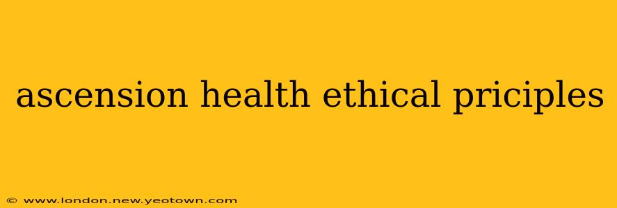 ascension health ethical priciples