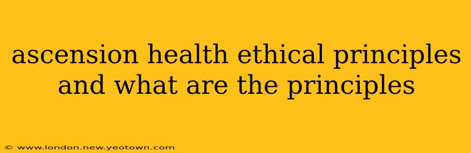 ascension health ethical principles and what are the principles