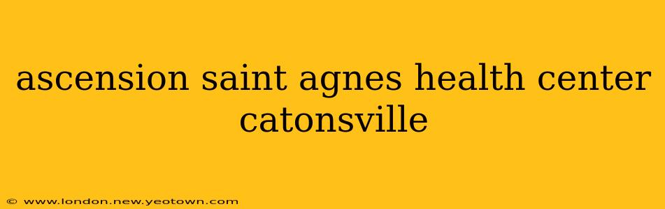 ascension saint agnes health center catonsville