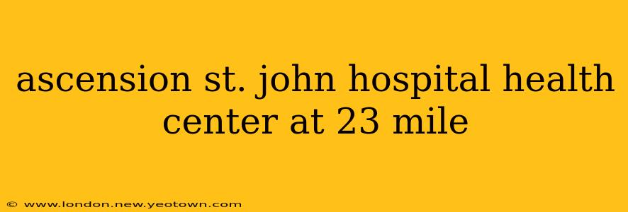 ascension st. john hospital health center at 23 mile