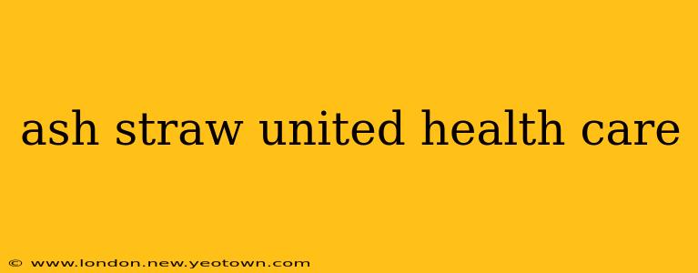ash straw united health care