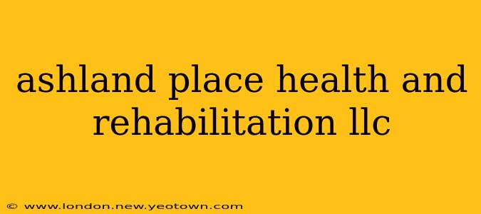 ashland place health and rehabilitation llc