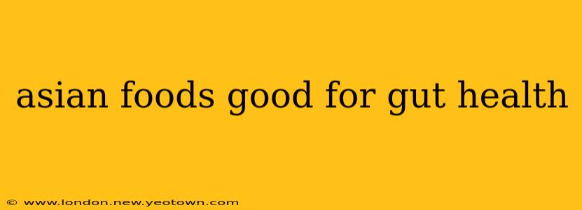 asian foods good for gut health