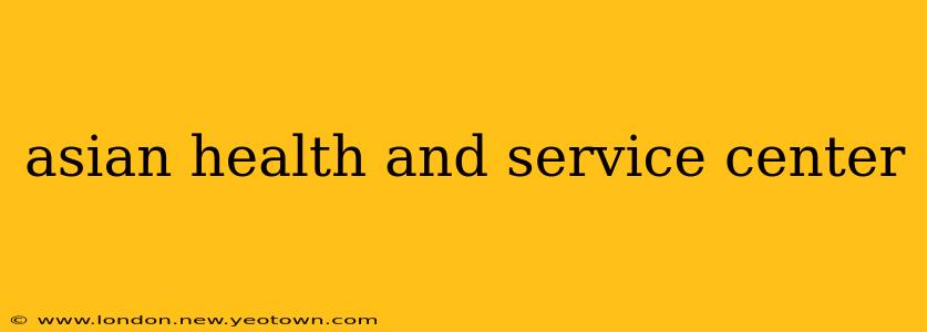 asian health and service center