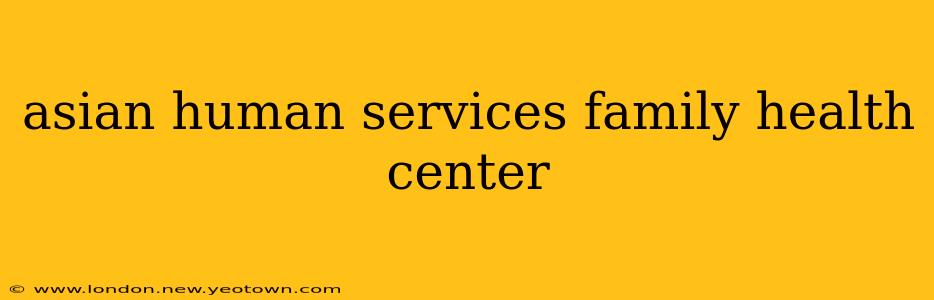 asian human services family health center