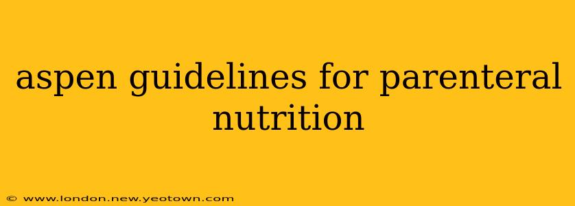 aspen guidelines for parenteral nutrition