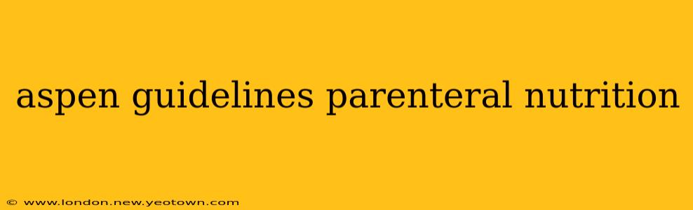 aspen guidelines parenteral nutrition